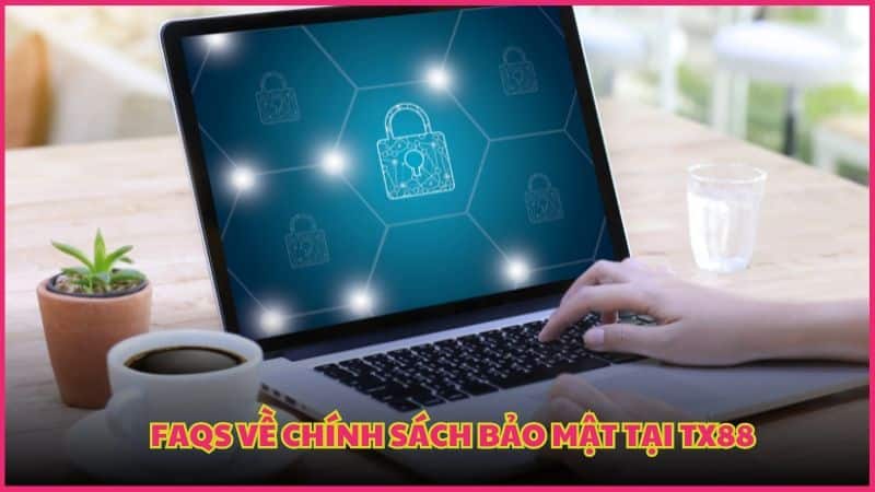 Câu hỏi thường gặp về bảo mật tại thương hiệu TX88