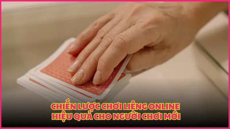 Chiến lược chơi Liêng online hiệu quả cho người chơi mới