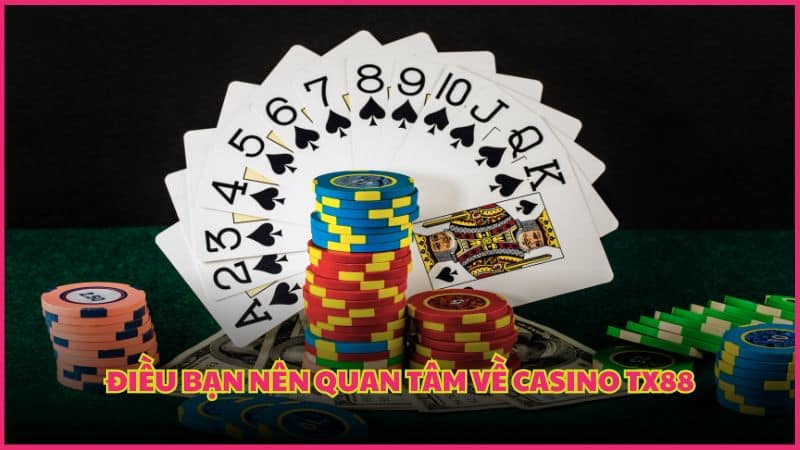 Điều bạn nên quan tâm về casino TX88