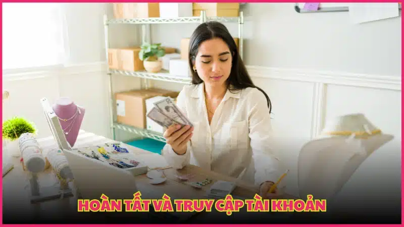 Hoàn tất và truy cập tài khoản