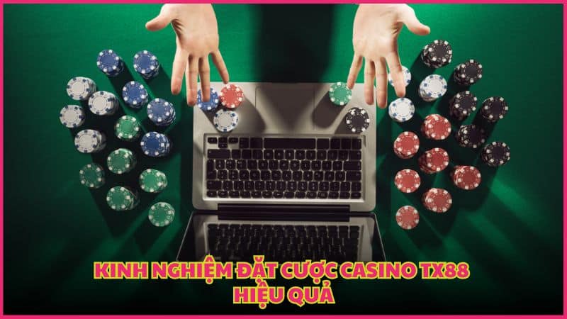 Kinh nghiệm đặt cược Casino TX88 hiệu quả