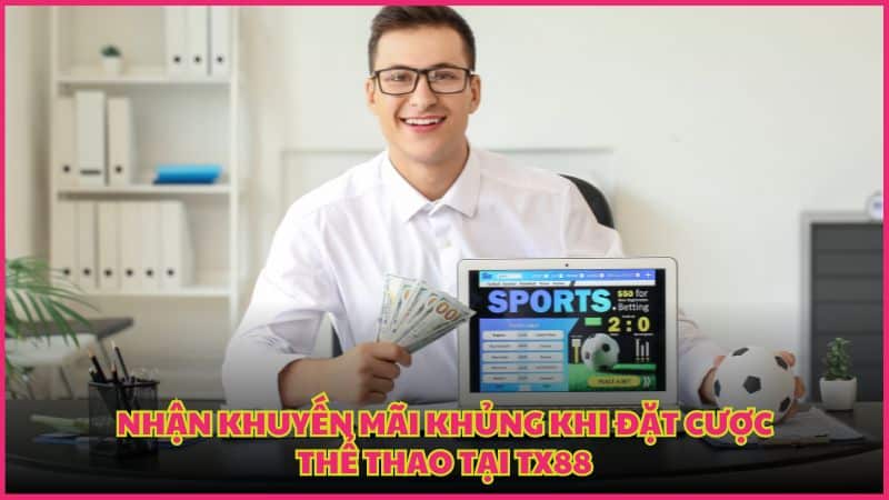 Nhận khuyến mãi khủng khi đặt cược thể thao tại TX88