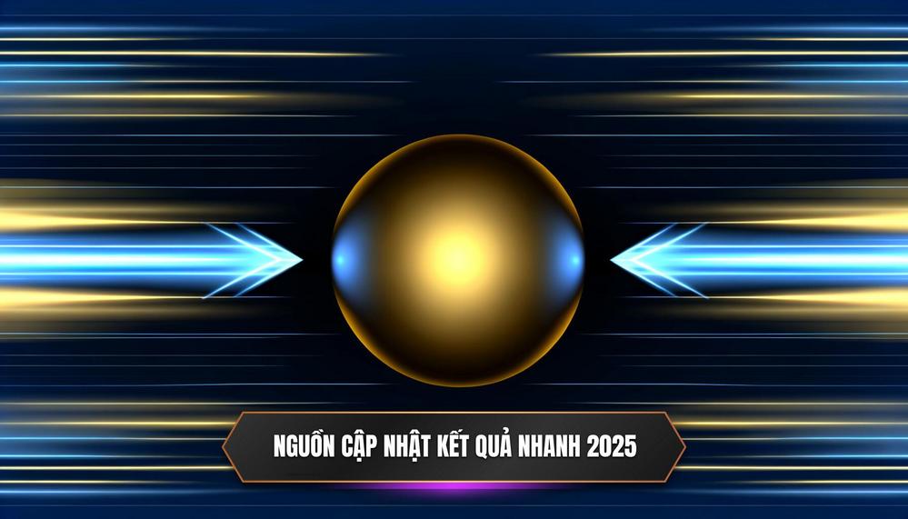 Các Nguồn Cập Nhật Kết Quả Nhanh Và Chính Xác Nhất 2025